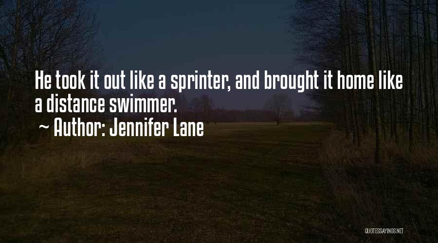 Jennifer Lane Quotes: He Took It Out Like A Sprinter, And Brought It Home Like A Distance Swimmer.
