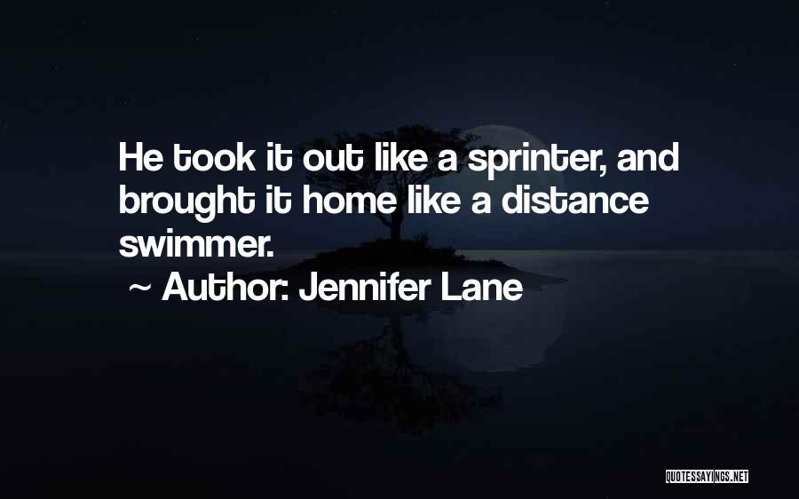 Jennifer Lane Quotes: He Took It Out Like A Sprinter, And Brought It Home Like A Distance Swimmer.