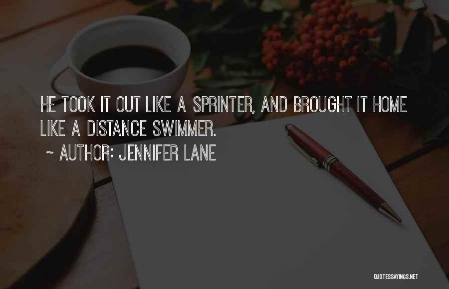 Jennifer Lane Quotes: He Took It Out Like A Sprinter, And Brought It Home Like A Distance Swimmer.