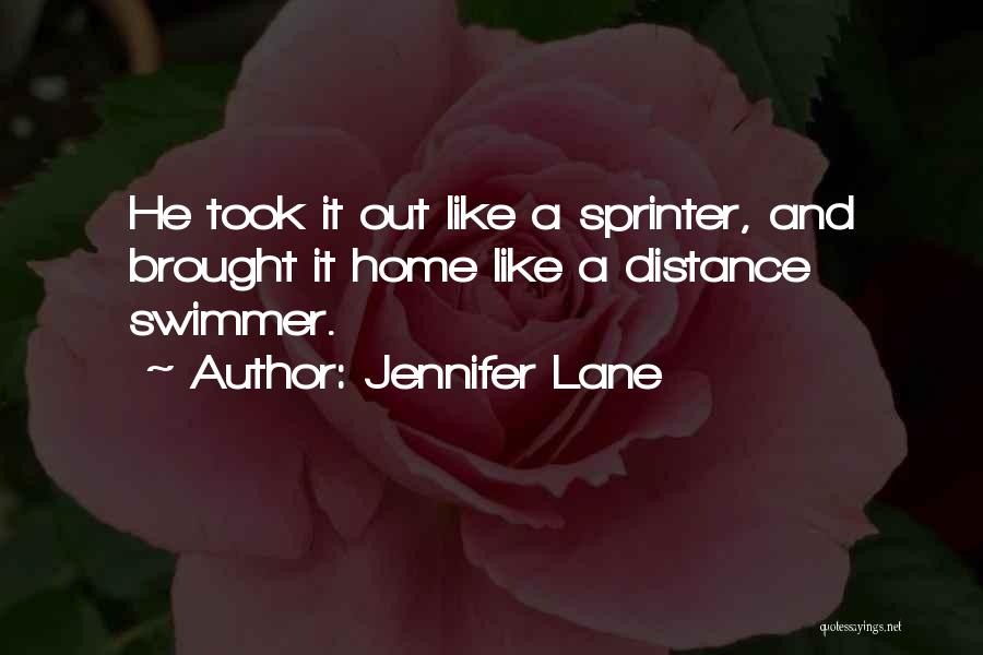 Jennifer Lane Quotes: He Took It Out Like A Sprinter, And Brought It Home Like A Distance Swimmer.