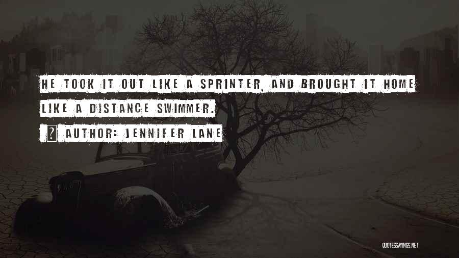 Jennifer Lane Quotes: He Took It Out Like A Sprinter, And Brought It Home Like A Distance Swimmer.