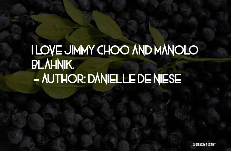 Danielle De Niese Quotes: I Love Jimmy Choo And Manolo Blahnik.