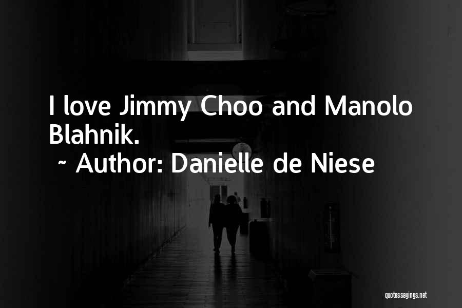 Danielle De Niese Quotes: I Love Jimmy Choo And Manolo Blahnik.