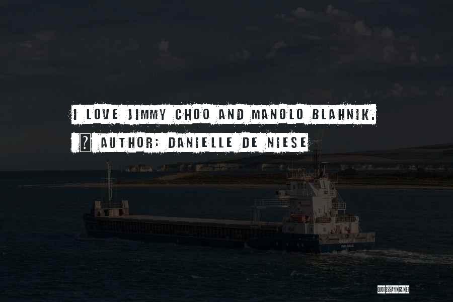 Danielle De Niese Quotes: I Love Jimmy Choo And Manolo Blahnik.