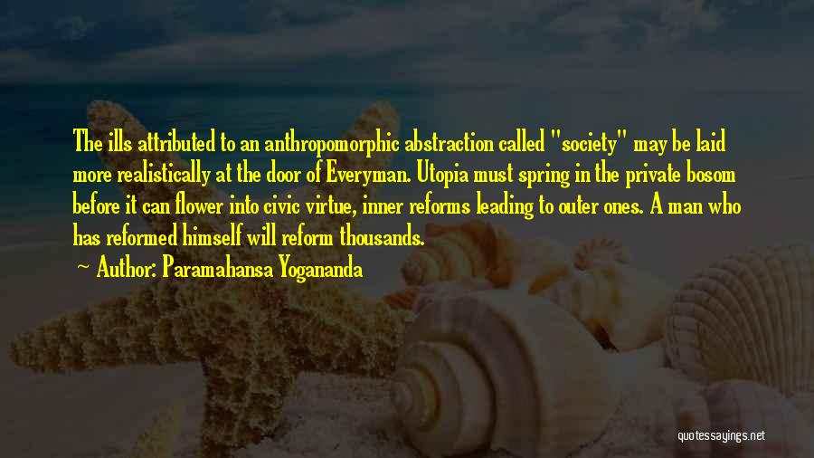 Paramahansa Yogananda Quotes: The Ills Attributed To An Anthropomorphic Abstraction Called Society May Be Laid More Realistically At The Door Of Everyman. Utopia