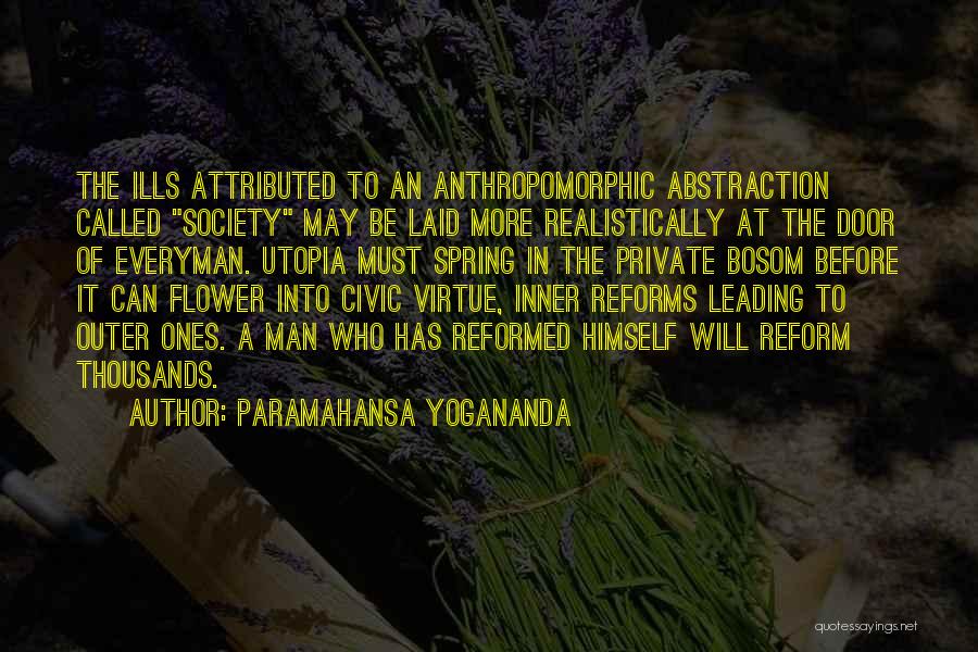 Paramahansa Yogananda Quotes: The Ills Attributed To An Anthropomorphic Abstraction Called Society May Be Laid More Realistically At The Door Of Everyman. Utopia