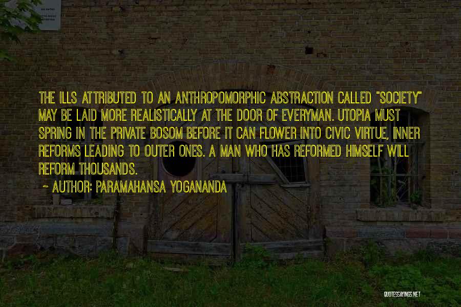 Paramahansa Yogananda Quotes: The Ills Attributed To An Anthropomorphic Abstraction Called Society May Be Laid More Realistically At The Door Of Everyman. Utopia