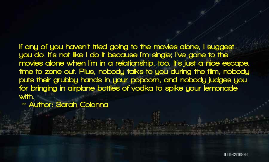 Sarah Colonna Quotes: If Any Of You Haven't Tried Going To The Movies Alone, I Suggest You Do. It's Not Like I Do