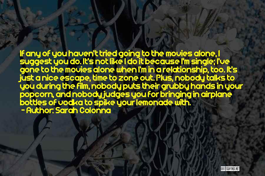 Sarah Colonna Quotes: If Any Of You Haven't Tried Going To The Movies Alone, I Suggest You Do. It's Not Like I Do