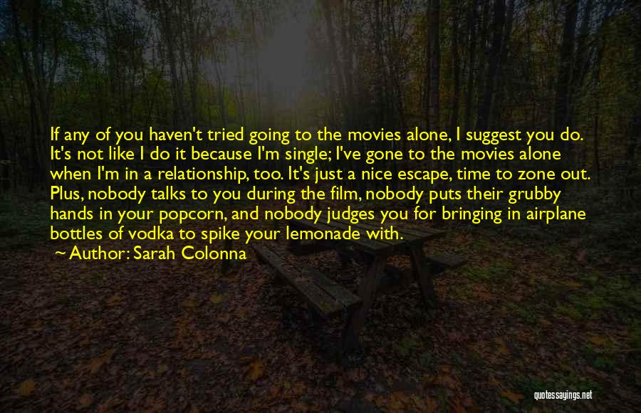 Sarah Colonna Quotes: If Any Of You Haven't Tried Going To The Movies Alone, I Suggest You Do. It's Not Like I Do