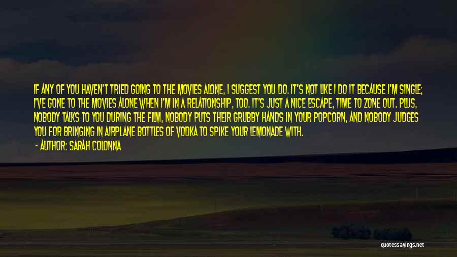 Sarah Colonna Quotes: If Any Of You Haven't Tried Going To The Movies Alone, I Suggest You Do. It's Not Like I Do