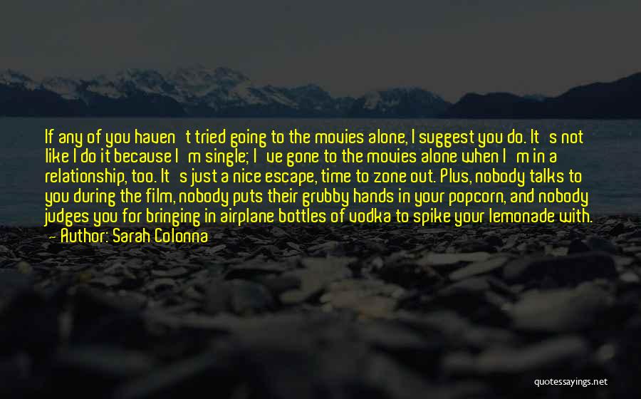 Sarah Colonna Quotes: If Any Of You Haven't Tried Going To The Movies Alone, I Suggest You Do. It's Not Like I Do