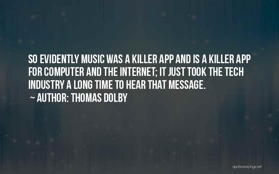 Thomas Dolby Quotes: So Evidently Music Was A Killer App And Is A Killer App For Computer And The Internet; It Just Took