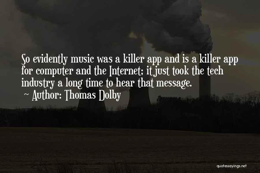 Thomas Dolby Quotes: So Evidently Music Was A Killer App And Is A Killer App For Computer And The Internet; It Just Took