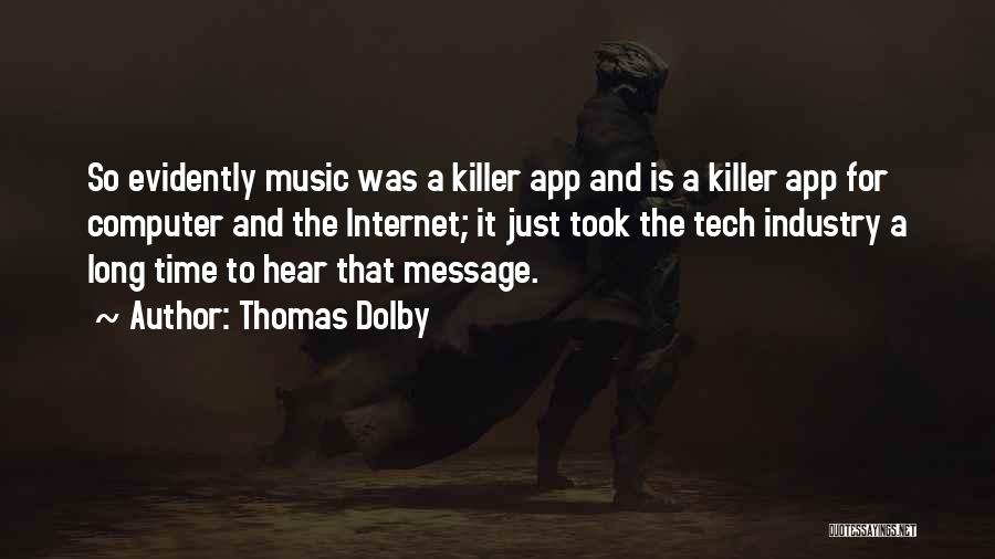 Thomas Dolby Quotes: So Evidently Music Was A Killer App And Is A Killer App For Computer And The Internet; It Just Took