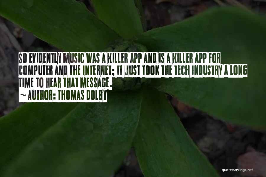 Thomas Dolby Quotes: So Evidently Music Was A Killer App And Is A Killer App For Computer And The Internet; It Just Took