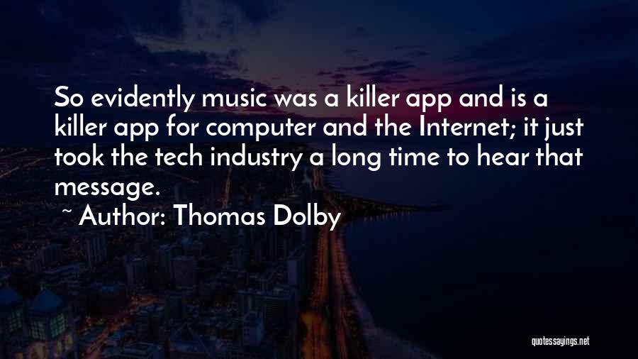 Thomas Dolby Quotes: So Evidently Music Was A Killer App And Is A Killer App For Computer And The Internet; It Just Took