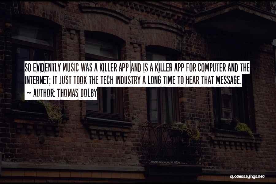Thomas Dolby Quotes: So Evidently Music Was A Killer App And Is A Killer App For Computer And The Internet; It Just Took