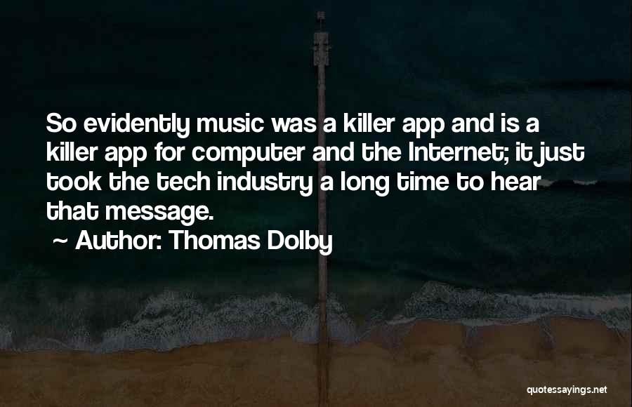 Thomas Dolby Quotes: So Evidently Music Was A Killer App And Is A Killer App For Computer And The Internet; It Just Took