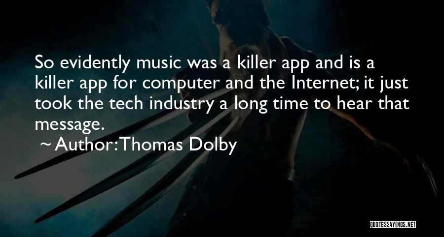 Thomas Dolby Quotes: So Evidently Music Was A Killer App And Is A Killer App For Computer And The Internet; It Just Took