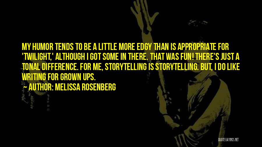 Melissa Rosenberg Quotes: My Humor Tends To Be A Little More Edgy Than Is Appropriate For 'twilight,' Although I Got Some In There.