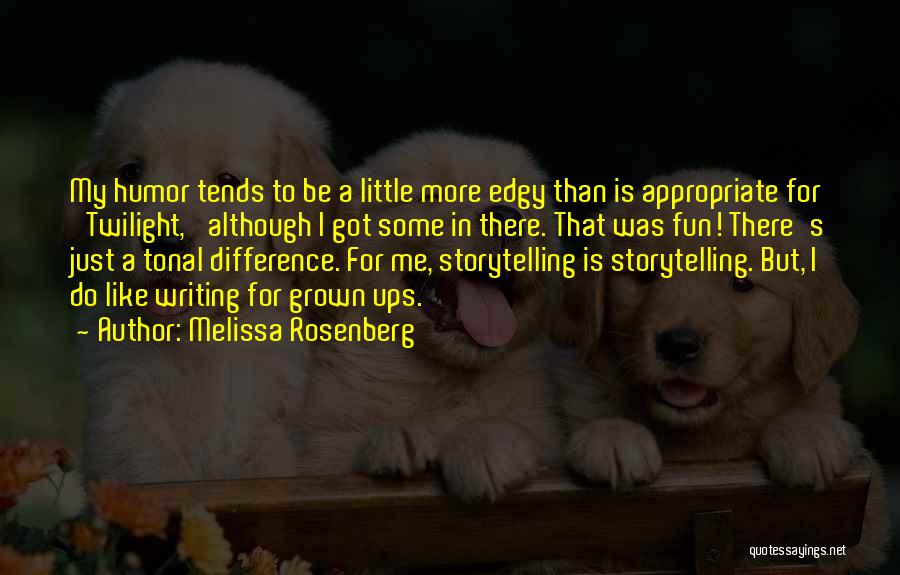 Melissa Rosenberg Quotes: My Humor Tends To Be A Little More Edgy Than Is Appropriate For 'twilight,' Although I Got Some In There.