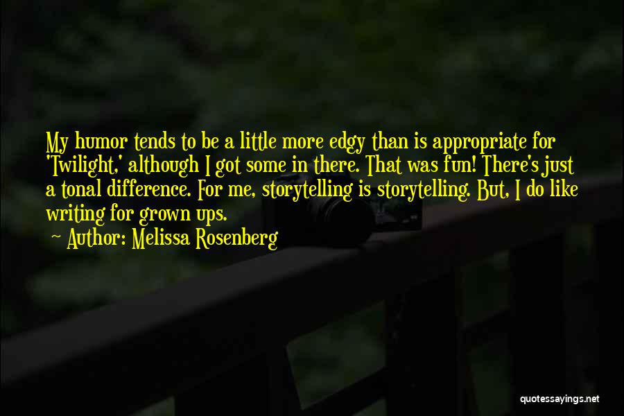 Melissa Rosenberg Quotes: My Humor Tends To Be A Little More Edgy Than Is Appropriate For 'twilight,' Although I Got Some In There.