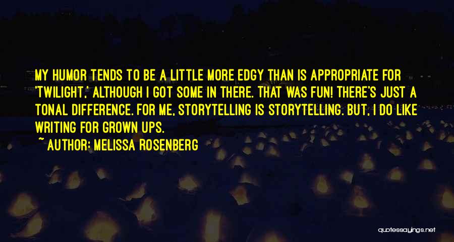 Melissa Rosenberg Quotes: My Humor Tends To Be A Little More Edgy Than Is Appropriate For 'twilight,' Although I Got Some In There.