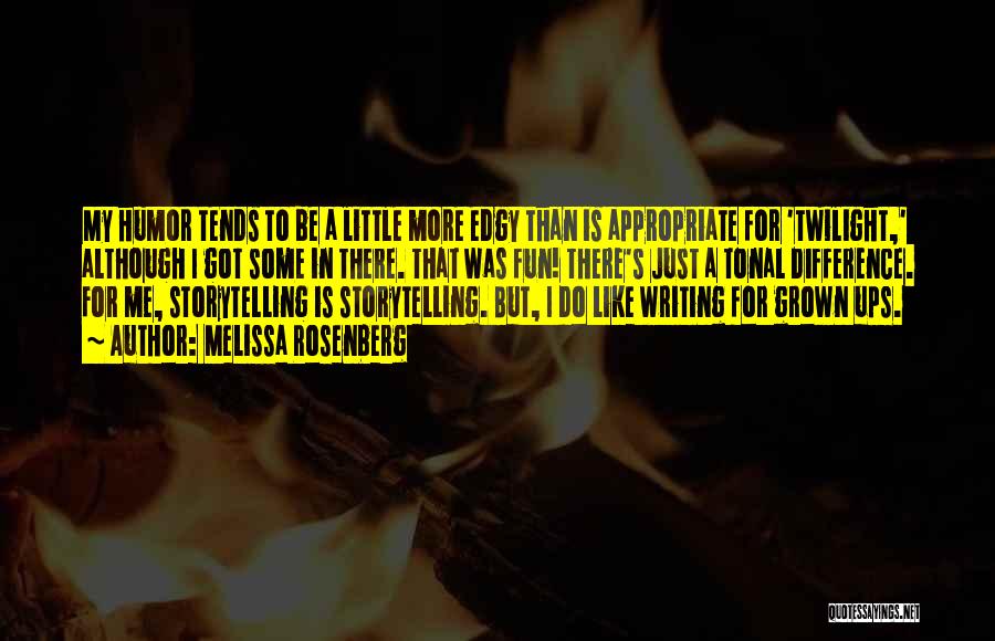 Melissa Rosenberg Quotes: My Humor Tends To Be A Little More Edgy Than Is Appropriate For 'twilight,' Although I Got Some In There.