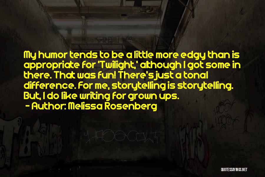 Melissa Rosenberg Quotes: My Humor Tends To Be A Little More Edgy Than Is Appropriate For 'twilight,' Although I Got Some In There.