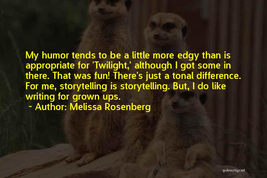 Melissa Rosenberg Quotes: My Humor Tends To Be A Little More Edgy Than Is Appropriate For 'twilight,' Although I Got Some In There.