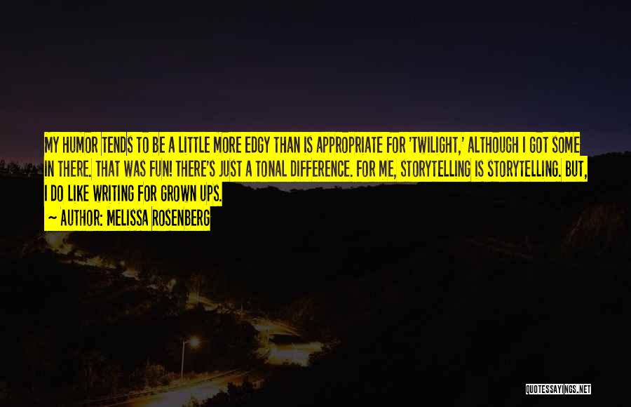 Melissa Rosenberg Quotes: My Humor Tends To Be A Little More Edgy Than Is Appropriate For 'twilight,' Although I Got Some In There.