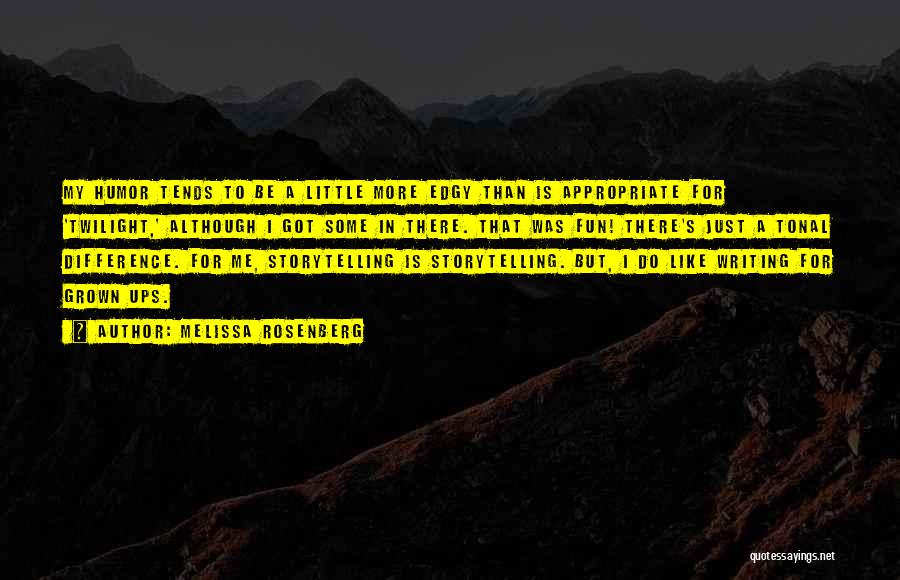 Melissa Rosenberg Quotes: My Humor Tends To Be A Little More Edgy Than Is Appropriate For 'twilight,' Although I Got Some In There.