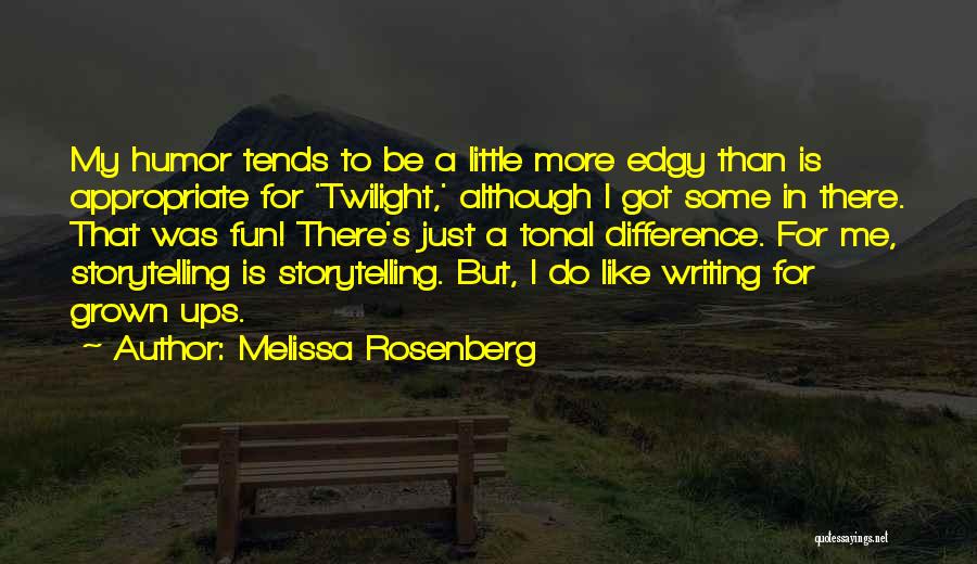 Melissa Rosenberg Quotes: My Humor Tends To Be A Little More Edgy Than Is Appropriate For 'twilight,' Although I Got Some In There.