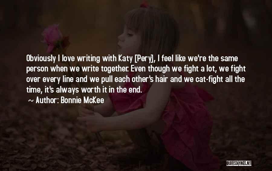 Bonnie McKee Quotes: Obviously I Love Writing With Katy [pery], I Feel Like We're The Same Person When We Write Together. Even Though