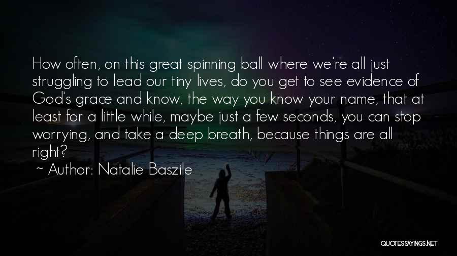 Natalie Baszile Quotes: How Often, On This Great Spinning Ball Where We're All Just Struggling To Lead Our Tiny Lives, Do You Get