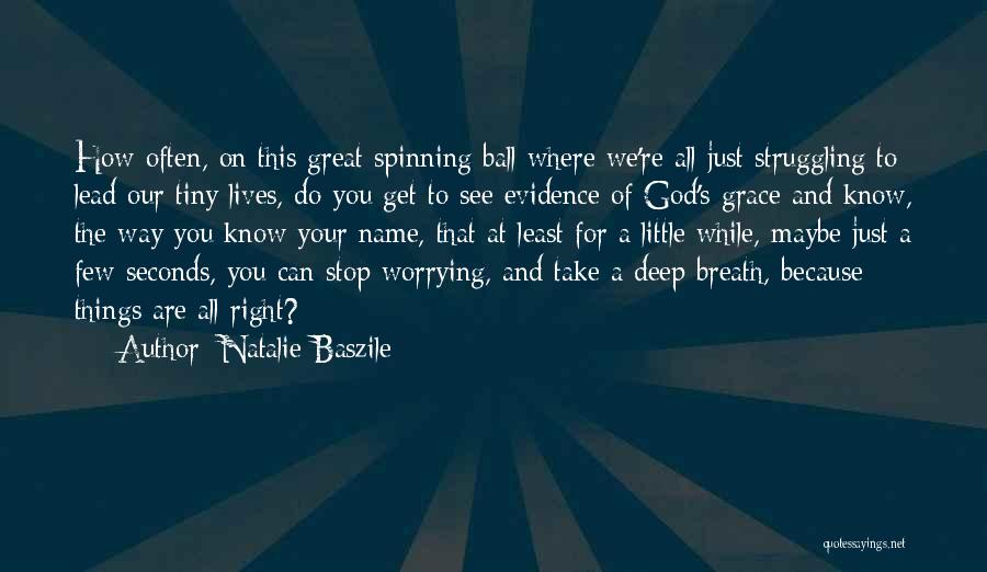 Natalie Baszile Quotes: How Often, On This Great Spinning Ball Where We're All Just Struggling To Lead Our Tiny Lives, Do You Get