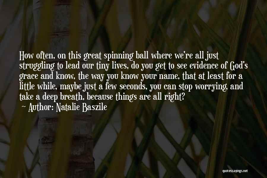 Natalie Baszile Quotes: How Often, On This Great Spinning Ball Where We're All Just Struggling To Lead Our Tiny Lives, Do You Get