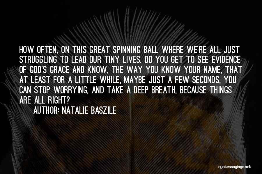 Natalie Baszile Quotes: How Often, On This Great Spinning Ball Where We're All Just Struggling To Lead Our Tiny Lives, Do You Get