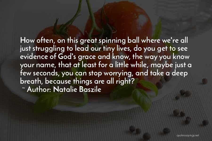 Natalie Baszile Quotes: How Often, On This Great Spinning Ball Where We're All Just Struggling To Lead Our Tiny Lives, Do You Get