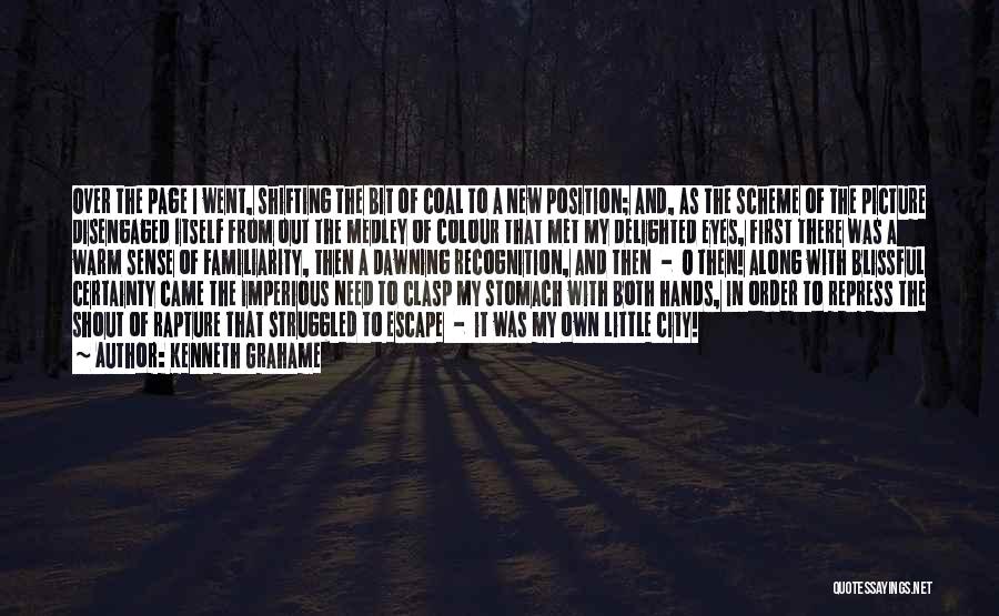 Kenneth Grahame Quotes: Over The Page I Went, Shifting The Bit Of Coal To A New Position; And, As The Scheme Of The