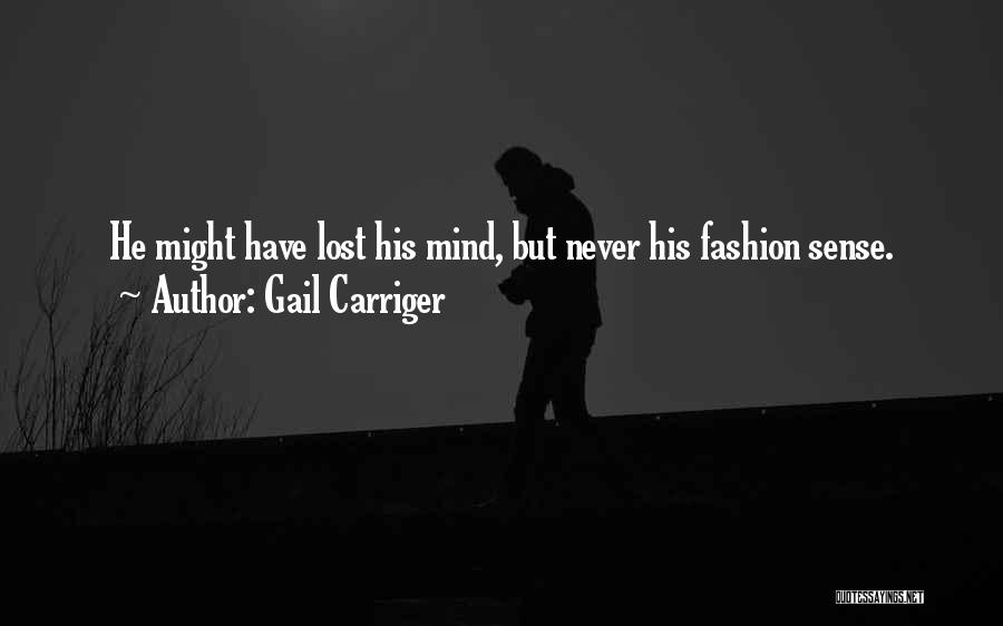 Gail Carriger Quotes: He Might Have Lost His Mind, But Never His Fashion Sense.