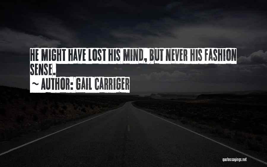 Gail Carriger Quotes: He Might Have Lost His Mind, But Never His Fashion Sense.