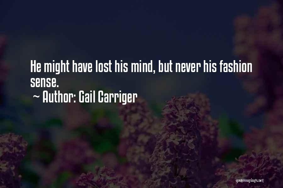 Gail Carriger Quotes: He Might Have Lost His Mind, But Never His Fashion Sense.