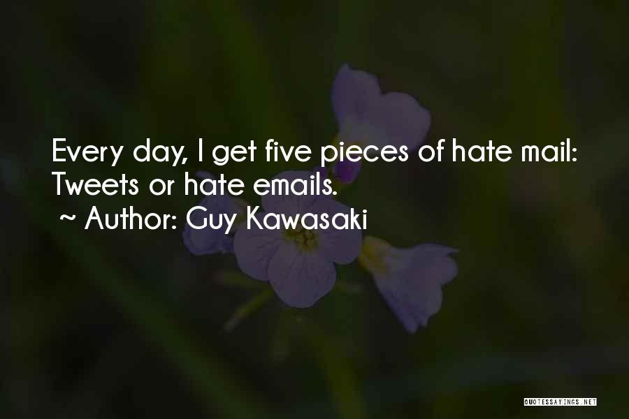 Guy Kawasaki Quotes: Every Day, I Get Five Pieces Of Hate Mail: Tweets Or Hate Emails.