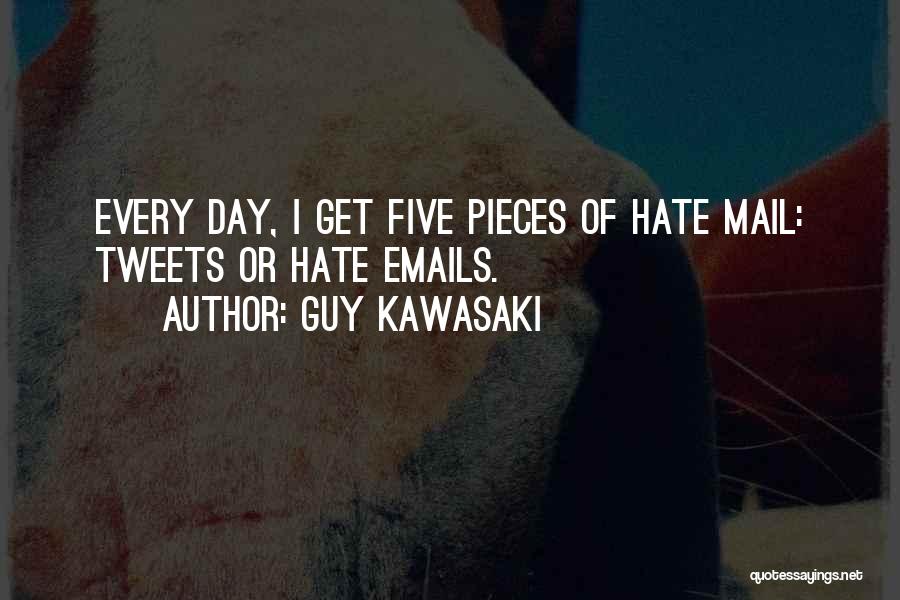 Guy Kawasaki Quotes: Every Day, I Get Five Pieces Of Hate Mail: Tweets Or Hate Emails.