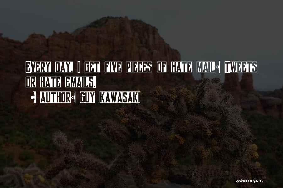 Guy Kawasaki Quotes: Every Day, I Get Five Pieces Of Hate Mail: Tweets Or Hate Emails.