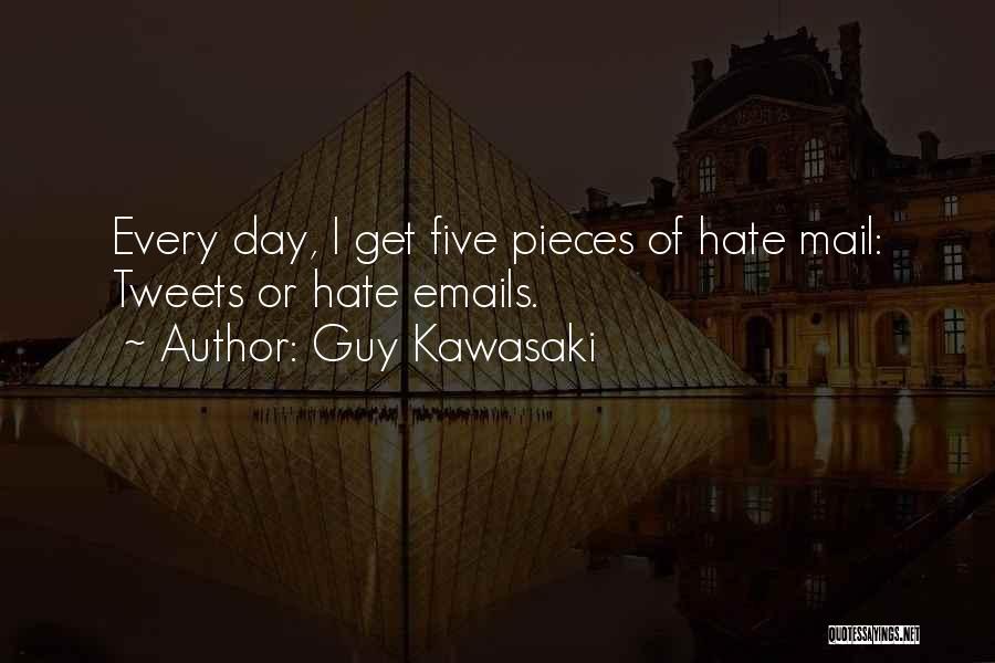 Guy Kawasaki Quotes: Every Day, I Get Five Pieces Of Hate Mail: Tweets Or Hate Emails.