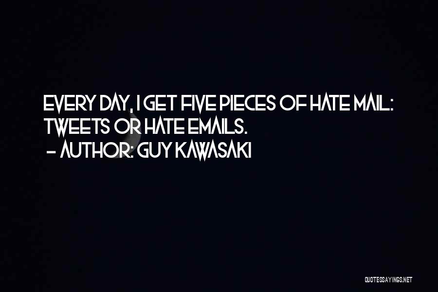 Guy Kawasaki Quotes: Every Day, I Get Five Pieces Of Hate Mail: Tweets Or Hate Emails.