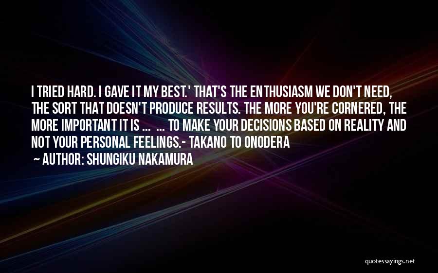 Shungiku Nakamura Quotes: I Tried Hard. I Gave It My Best.' That's The Enthusiasm We Don't Need, The Sort That Doesn't Produce Results.
